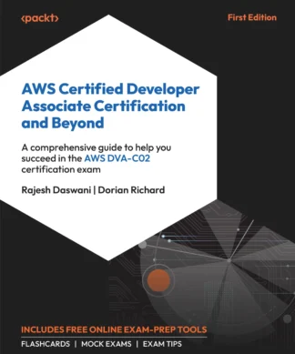 AWS Certified Developer Associate Certification and Beyond: A comprehensive guide to help you succeed in the AWS DVA-C02 certification exam
