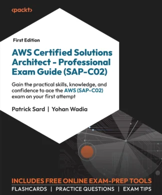 AWS Certified Solutions Architect – Professional Exam Guide (SAP-C02):