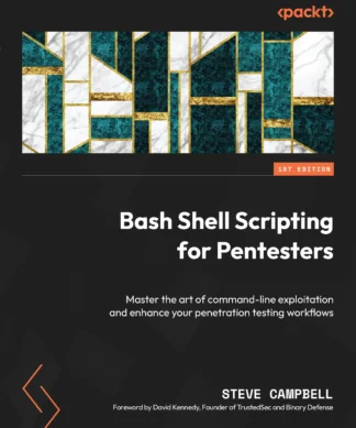Bash Shell Scripting for Pentesters: Master the art of command-line exploitation and enhance your penetration testing workflows