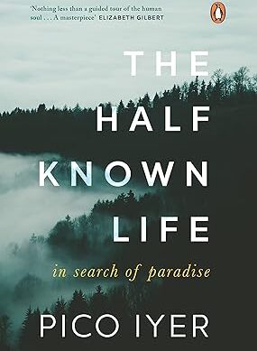 The Half Known Life In Search of Paradise