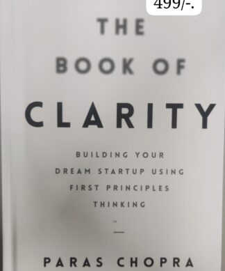 The Book of Clarity: Building Your Dream Startup Using First Principles Thinking