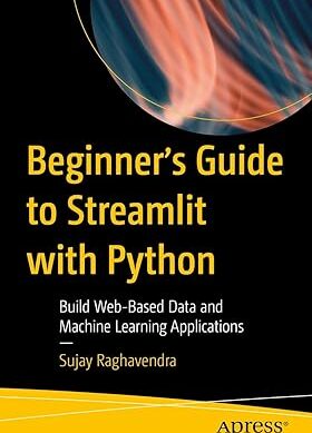 Beginner's Guide to Streamlit with Python: Build Web-Based Data and Machine Learning Applications