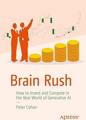 Brain Rush: How to Invest and Compete in the Real World of Generative AI