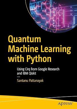 Quantum Machine Learning With Python: Using Cirq from Google Research and IBM Qiskit