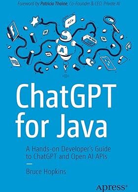 ChatGPT for Java: A Hands-on Developer's Guide to ChatGPT and Open AI APIs
