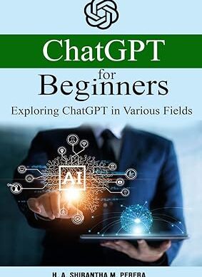ChatGPT for Beginners : Exploring ChatGPT in Various Fields