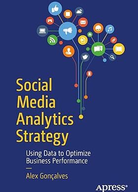 Social Media Analytics Strategy: Using Data to Optimize Business Performance