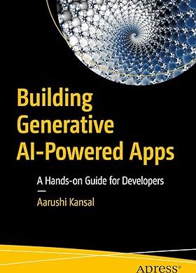 Building Generative AI-Powered Apps: A Hands-On Guide for Developers
