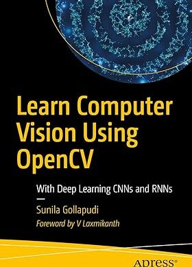 Learn Computer Vision Using OpenCV: With Deep Learning CNNs and RNNs