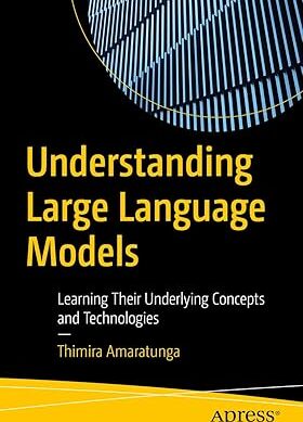 Understanding Large Language Models: Learning Their Underlying Concepts and Technologies