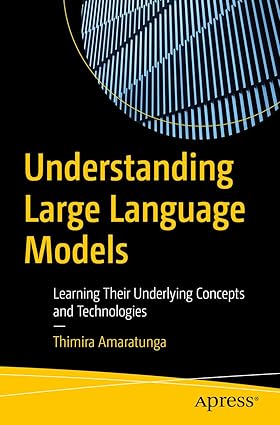 Understanding Large Language Models: Learning Their Underlying Concepts and Technologies