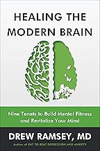 Healing the Modern Brain : Nine Tenets to Build Mental Fitness and Revitalize Your Mind