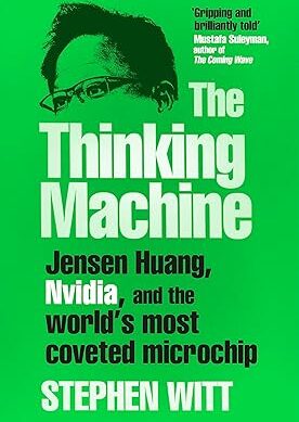 The Thinking Machine: Jensen Huang and Nvidia, the company shaping the future of AI