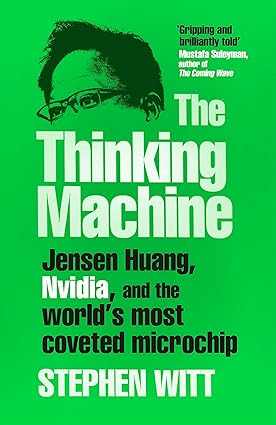 The Thinking Machine: Jensen Huang and Nvidia, the company shaping the future of AI