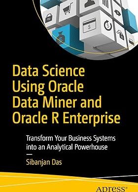 Data Science Using Oracle Data Miner and Oracle R Enterprise