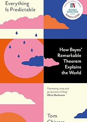 Everything Is Predictable: How Bayes' Remarkable Theorem Explains the World