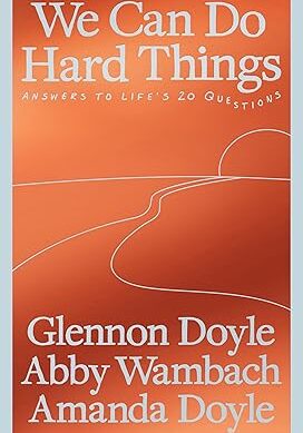 We Can Do Hard Things: Answers to Life's 20 Questions From the Bestselling Author of Untamed
