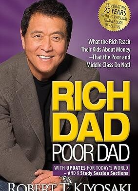 Rich Dad Poor Dad: What the Rich Teach Their Kids About Money That the Poor and Middle Class Do Not!