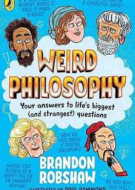 Weird Philosophy: Your answers to life’s biggest (and strangest) questions