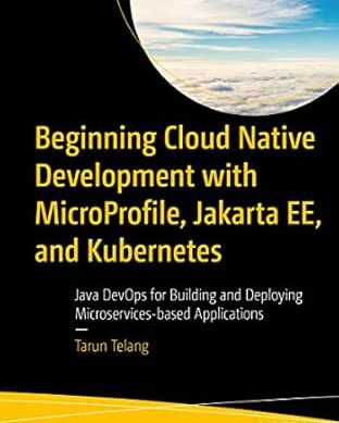 Beginning Cloud Native Development with MicroProfile, Jakarta EE, and Kubernetes: