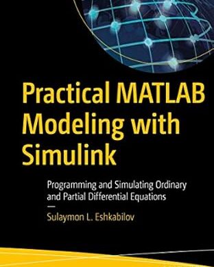 Practical MATLAB Modeling with Simulink: Programming and Simulating Ordinary and Partial Differential Equations