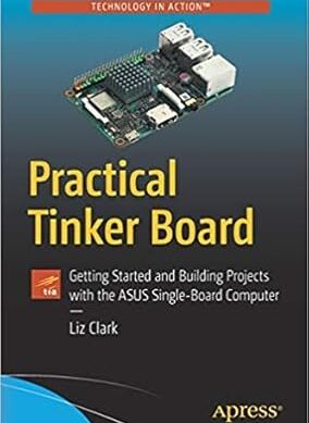 Practical Tinker Board: Getting Started and Building Projects with the ASUS Single-Board Computer