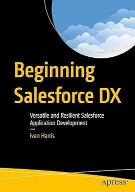 Beginning Salesforce DX: Versatile and Resilient Salesforce Application Development
