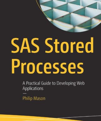 SAS Stored Processes: A Practical Guide to Developing Web Applications