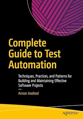 Complete Guide to Test Automation: Techniques, Practices, and Patterns for Building and Maintaining Effective Software Projects