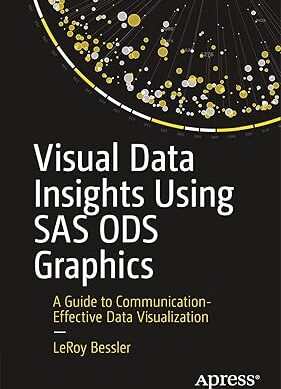 Visual Data Insights Using SAS ODS Graphics: A Guide to Communication-Effective Data Visualization