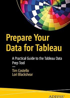 Prepare Your Data for Tableau: A Practical Guide to the Tableau Data Prep Tool