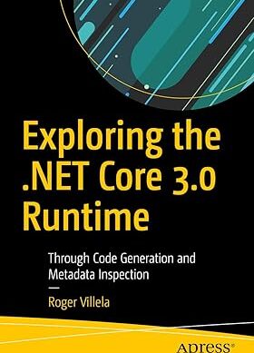 Exploring the .NET Core 3.0 Runtime: Through Code Generation and Metadata Inspection