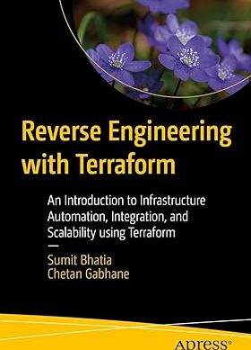 Reverse Engineering with Terraform: An Introduction to Infrastructure Automation, Integration, and Scalability using Terraform