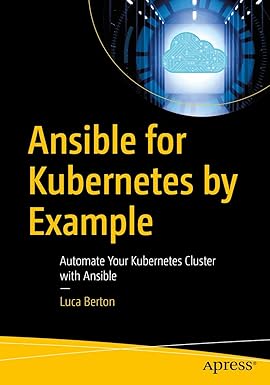 Ansible for Kubernetes by Example: Automate Your Kubernetes Cluster with Ansible