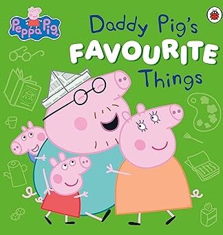 Peppa Pig: Daddy Pig’s Favourite Things