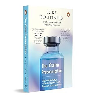 The Calm Prescription: 75 Scientific Ways to Create Better Health, Longevity, And Happiness