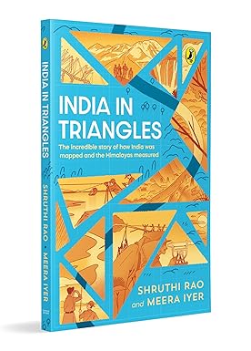 India in Triangles: The Incredible Story of How India was Mapped and the Himalayas Measured | Explore the History and Science Behind The Great Trigonometrical Survey | Ages 11+