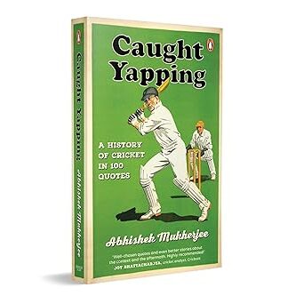Caught Yapping: A History of Cricket in 100 Quotes