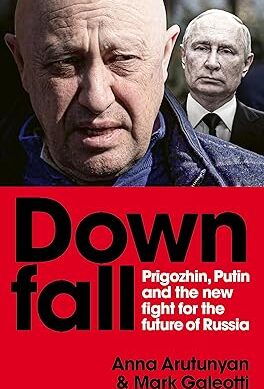 Downfall: Putin, Prigozhin, and the fight for the future of Russia