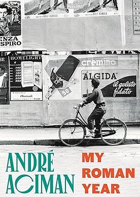 My Roman Year: From the multi-million copy bestselling author of Call Me By Your Name