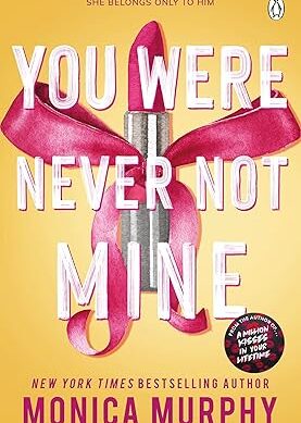 You Were Never Not Mine: The Next Sizzling Instalment in the Addictive Lancaster Prep Series