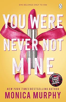 You Were Never Not Mine: The Next Sizzling Instalment in the Addictive Lancaster Prep Series