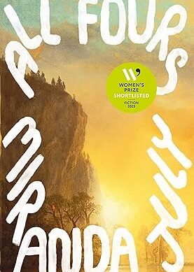 All Fours: SHORTLISTED FOR THE WOMEN'S PRIZE FOR FICTION 2025