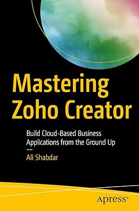 Mastering Zoho Creator: Build Cloud-Based Business Applications from the Ground Up - Paperback