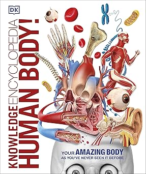 Knowledge Encyclopedia: Human Body!: Your Amazing Body As You've Never Seen It Before