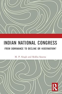 Indian National Congress: From Dominance to Decline or Hibernation?