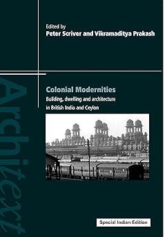 Colonial Modernities: Building, Dwelling and Architecture in British India and Ceylon