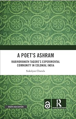 A Poet's Ashram: Rabindranath Tagore’s Experimental Community in Colonial India