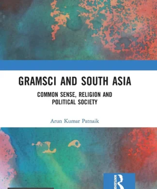 Gramsci And South Asia: Common Sense Religion And Political Society