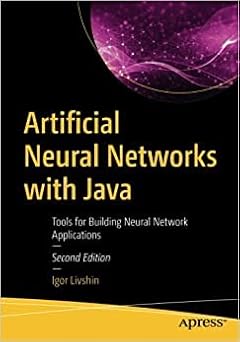 Artificial Neural Networks with Java: Tools for Building Neural Network Applications
